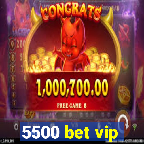 5500 bet vip